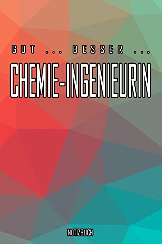Preisvergleich Produktbild Gut - Besser - Chemie-Ingenieurin Notizbuch: Perfekt für Chemie-Ingenieurin. 120 freie Seiten für deine Notizen. Eignet sich als Geschenk, Notizbuch oder als Abschieds oder Abgängergeschenk.