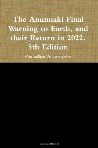 The Anunnaki Final Warning to Earth, and their Return in 2022. 5th Edition