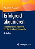 Erfolgreich akquirieren: Instrumente und Methoden der direkten Kundenansprache