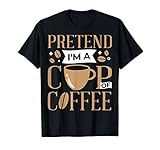 Pretend I'm A Cup Of Coffee Lazy Easy Halloween Costume T-Shirt
