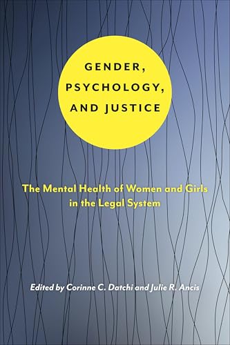 Gender, Psychology, and Justice: The Mental Health of Women and Girls in the Legal System (Psychology and Crime Book 6)
