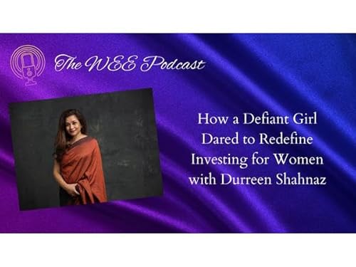How a Defiant Girl Dared to Redefine Investing for Women with Durreen Shahnaz