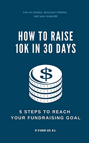 HOW TO RAISE 10K IN 30 DAYS: 5 STEPS TO REACH YOUR FUNDRAISING GOAL