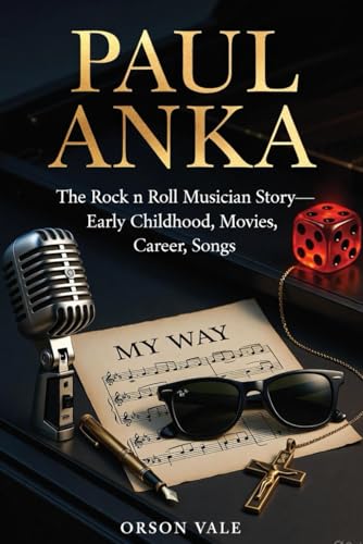 PAUL ANKA: The Rock n Roll Musician Story—Featuring Early Childhood, Movies, Career, Songs.