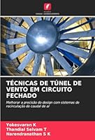 TÉCNICAS DE TÚNEL DE VENTO EM CIRCUITO FECHADO: Melhorar a precisão do design com sistemas de recirculação de caudal de ar (Portuguese Edition) 6206842436 Book Cover