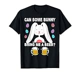Can Some Bunny Bring Me A Beer Funny Easter Day Bunny Drink T-Shirt