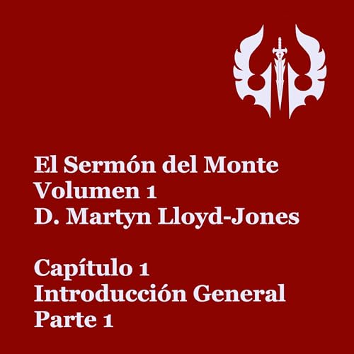 『El Sermón del Monte Volumen 1 | D. Martyn Lloyd-Jones | Audiolibro | Capítulo 1 - Introducción General, Parte 1』のカバーアート