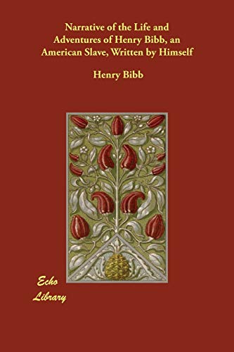 Narrative of the Life And Adventures of Henry Bibb, an American Slave, Written by Himself