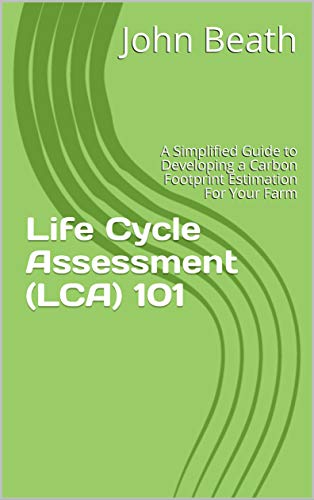 Life Cycle Assessment (LCA) 101: A Simplified Guide to Developing a Carbon Footprint Estimation For Your Farm