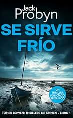 Se Sirve Frío: Un escalofriante thriller de crimen británico con una vuelta de tuerca alucinante (Tomek Bowen - Thrillers de Crimen nº 1)