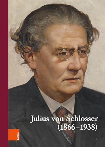 Wiener Jahrbuch für Kunstgeschichte LXVI: Julius von Schlosser (1866-1938). Internationale Tagung, veranstaltet vom Kunsthistorischen Museum und dem Institut für Kunstgeschicht (German Edition)