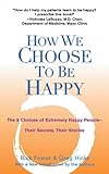 How We Choose to Be Happy: The 9 Choices of Extremely Happy People--Their Secrets, Their Stories
