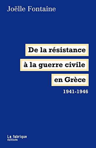 Télécharger De la résistance à la guerre civile en Grèce: 1941-1946 (LA FABRIQUE) Francais PDF