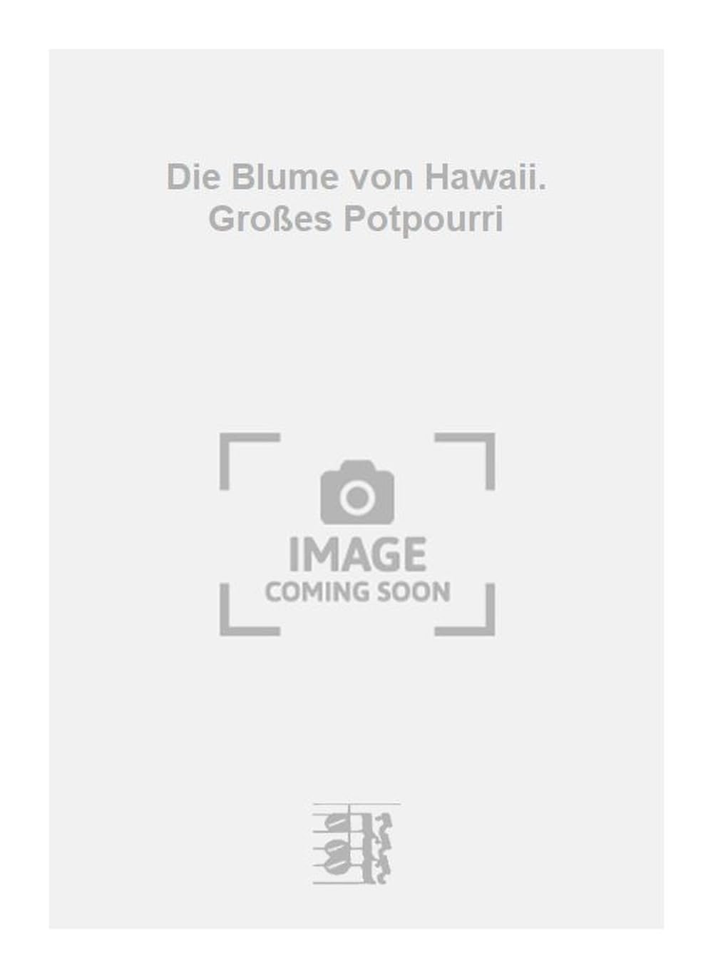 Die Blume von Hawaii. Großes Potpourri. Salon Orchestra.