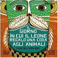 Il giorno in cui il leone regalò una coda agli animali 8889385391 Book Cover