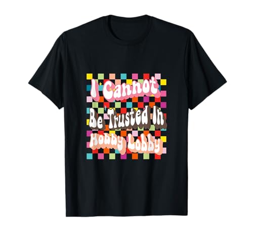 In der Hobby-Lobby kann mir nicht vertraut werden T-Shirt