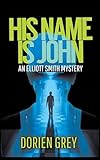His Name Is John (An Elliott Smith Mystery)