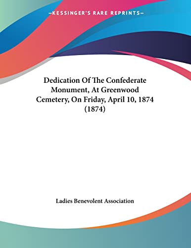 Dedication Of The Confederate Monument, At Greenwood Cemetery, On Friday, April 10, 1874 (1874)