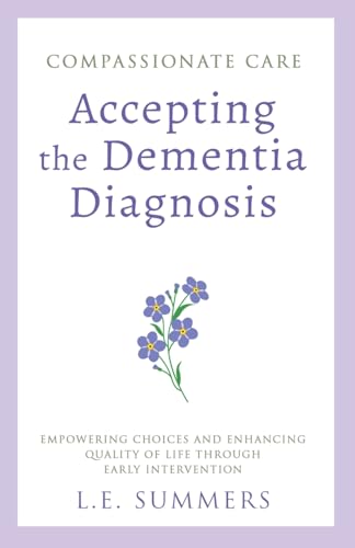 Compassionate Care Accepting the Dementia Diagnosis