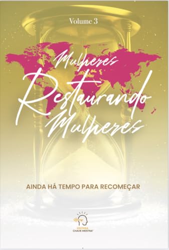 Mulheres restaurando mulheres – volume 3: ainda há tempo para recomeçar