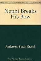 Nephi Breaks His Bow 1570089167 Book Cover