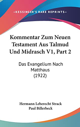 Kommentar Zum Neuen Testament Aus Talmud Und Midrasch V1, Part 2: Das Evangelium Nach Matthaus (1922) (English and German Edition)