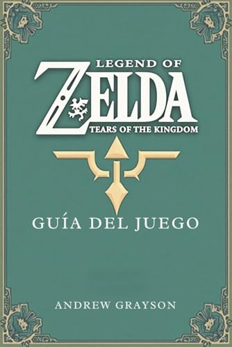 LEGEND OF ZELDA TEARS OF THE KINGDOM GUÍA DEL JUEGO: Un viaje a