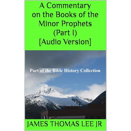 A Commentary on the Minor Prophets (Part I) [Audio Version] by James Thomas Lee Jr episode artwork