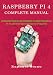 RASPBERRY PI 4 COMPLETE MANUAL: A Step-by-Step Guide to the New Raspberry Pi 4 and Set Up Innovative Projects