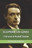 Scoprire un Genio: i 150 anni di Rudolf Steiner (Italian Edition)