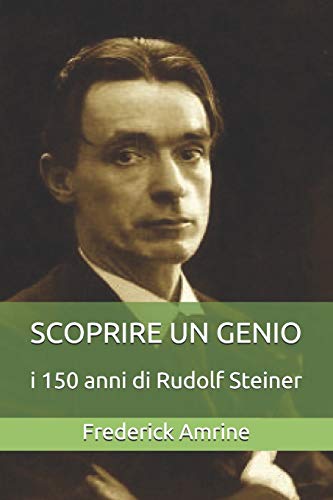 Scoprire un Genio: i 150 anni di Rudolf Steiner (Italian Edition)