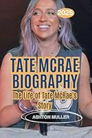 TATE MCRAE BIOGRAPHY: Tate McRae's Life Story B0F5MVMLMD Book Cover