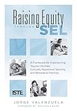 Raising Equity Through SEL: A Framework for Implementing Trauma-Informed, Culturally Responsive Teaching and Restorative Practices