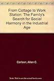 From Cottage to Work Station: The Family's Search for Social Harmony in the Industrial Age