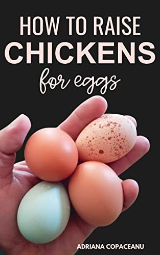 How to Raise Chickens for Eggs: A Guide to Raising Happy, Healthy Chickens for Nutritious, Organic Eggs at Home (English Edition)