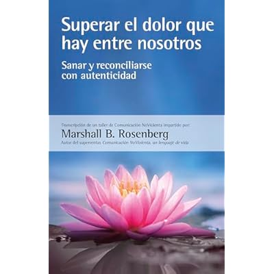 Superar el dolor que hay entre nosotros: Sanar y reconciliarse con autenticidad