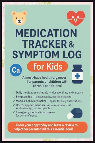 Kids Medication Tracker & Symptom Log: Daily Health Journal for Chronic Conditions, Medicine Schedule & Doctor Visit Notes - Track Medications, Monitor Symptoms, Record Behaviors & Appointments