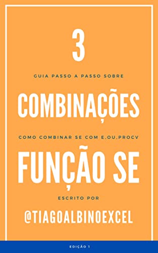 3 Combinações Função SE: Guia Passo a Passo Sobre Como Combinar a Função SE com as Funções E, Ou e PROCV no Excel