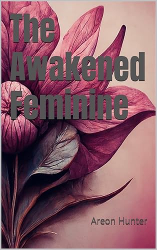 The Awakened Feminine (English Edition) - Hunter, Areon