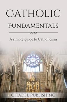 Paperback Catholic Fundamentals: A simple guide to Catholicism Book