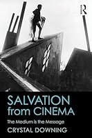 Salvation from Cinema: The Medium is the Message 1138913944 Book Cover