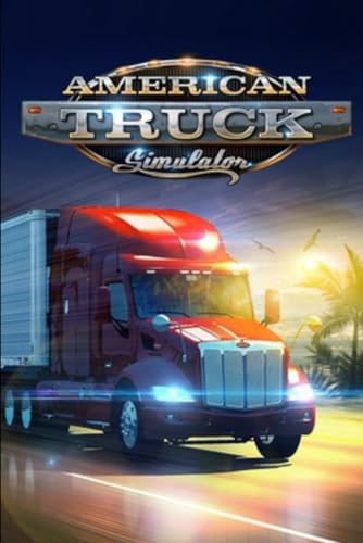 American Truck Simulator: The Complete Guide (Gaming)