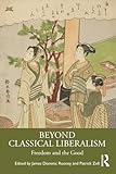 Beyond Classical Liberalism: Freedom and the Good