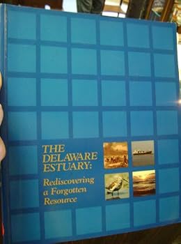 The Delaware Estuary : Rediscovering a Forgotten Resource