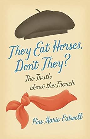 They Eat Horses, Don't They?: The Truth About the French book cover