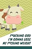 Oh My F*cking God! I'm Gonna Lose F*cking Weight: Funny 90 Days Weight Loss Journal For Women 2020, Food And Fitness Tracker Journal For Some Real F*cking Weight Loss!