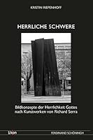 Herrliche Schwere: Bildkonzepte Der Herrlichkeit Gottes Nach Kunstwerken Von Richard Serra 350670270X Book Cover