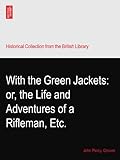 british jacket barbour  With the Green Jackets: or, the Life and Adventures of a Rifleman, Etc.