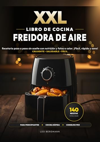 XXL Libro de Cocina para Freidora de Aire: 140 Recetas Fáciles y Saludables para la Freidora sin Aceite: Recetario paso a paso sin aceite con nutrición ... rápido y sano! (Libros de Cocina XXL [ES])