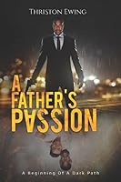 A Father's Passion: A Beginning Of A Dark Path 1718050879 Book Cover